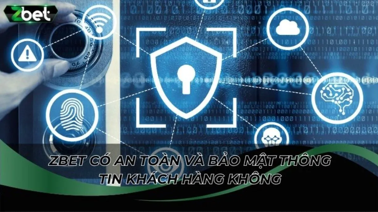  Tìm hiểu ZBET có an toàn và bảo mật thông tin khách hàng không